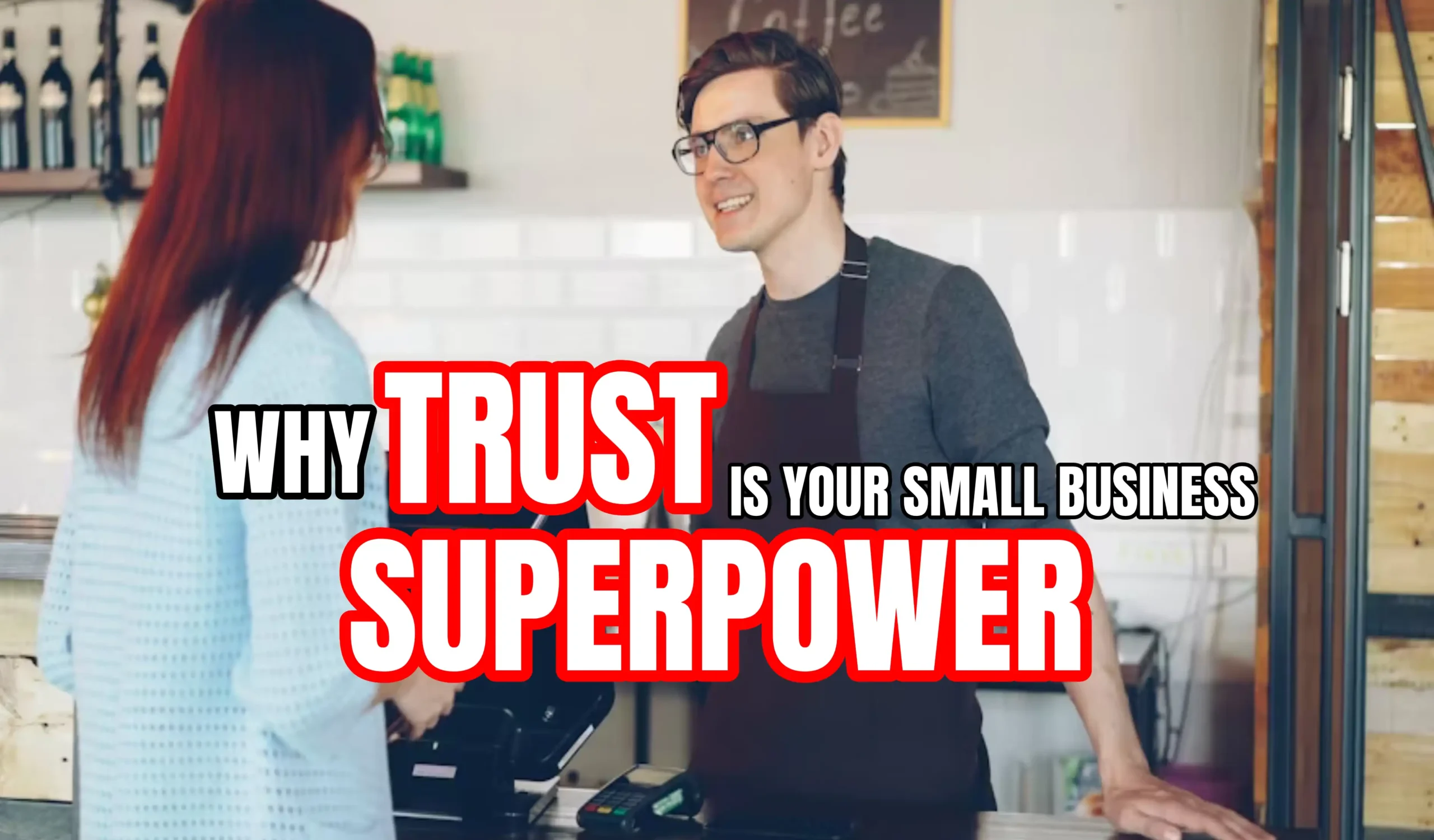 Trust Is Your Small Business Superpower scaled